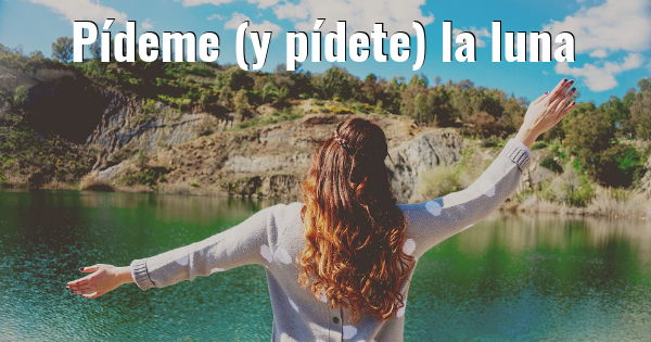 Pideme (y pidete) la luna
